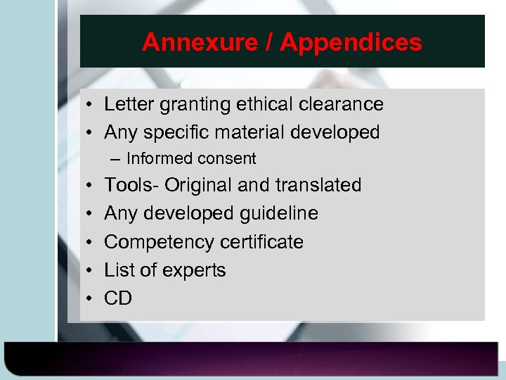 Annexure / Appendices • Letter granting ethical clearance • Any specific material developed –