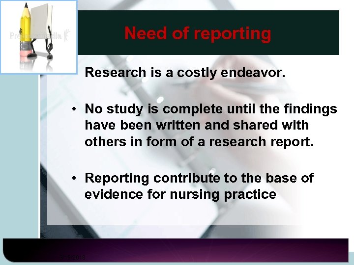 Need of reporting • Research is a costly endeavor. • No study is complete