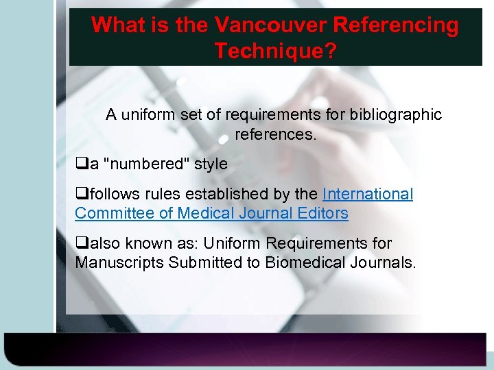 What is the Vancouver Referencing Technique? A uniform set of requirements for bibliographic references.
