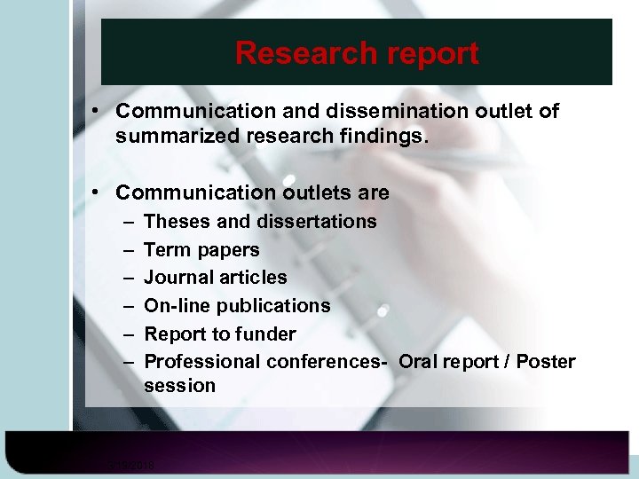 Research report • Communication and dissemination outlet of summarized research findings. • Communication outlets