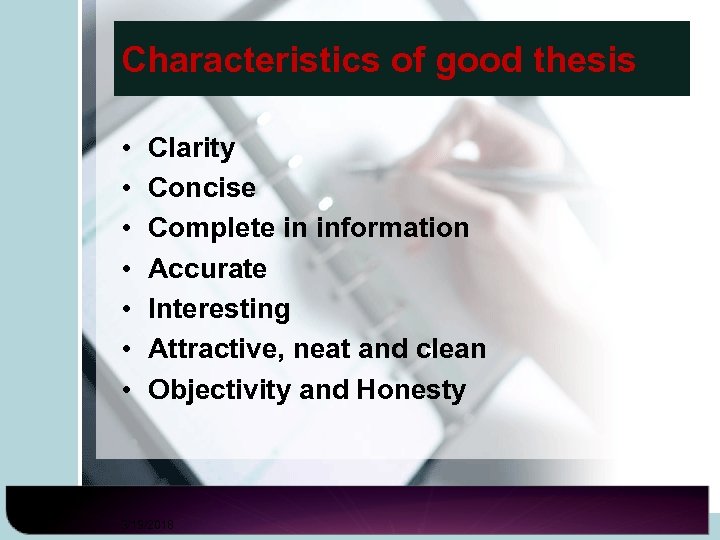Characteristics of good thesis • • Clarity Concise Complete in information Accurate Interesting Attractive,