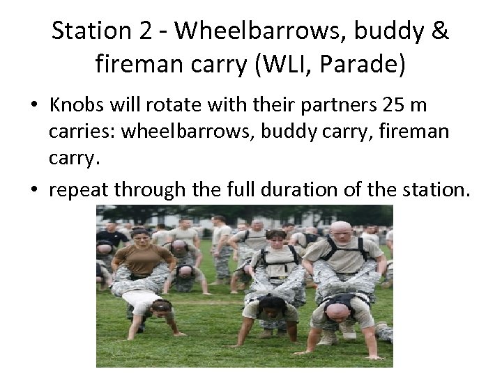 Station 2 - Wheelbarrows, buddy & fireman carry (WLI, Parade) • Knobs will rotate
