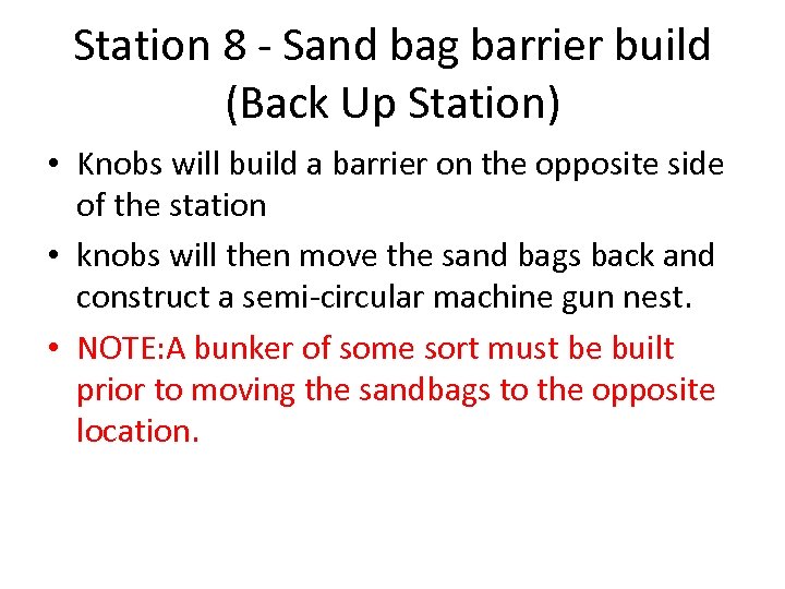 Station 8 - Sand bag barrier build (Back Up Station) • Knobs will build