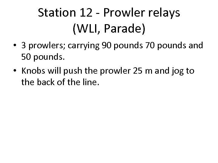 Station 12 - Prowler relays (WLI, Parade) • 3 prowlers; carrying 90 pounds 70