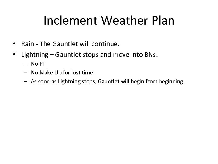 Inclement Weather Plan • Rain - The Gauntlet will continue. • Lightning – Gauntlet