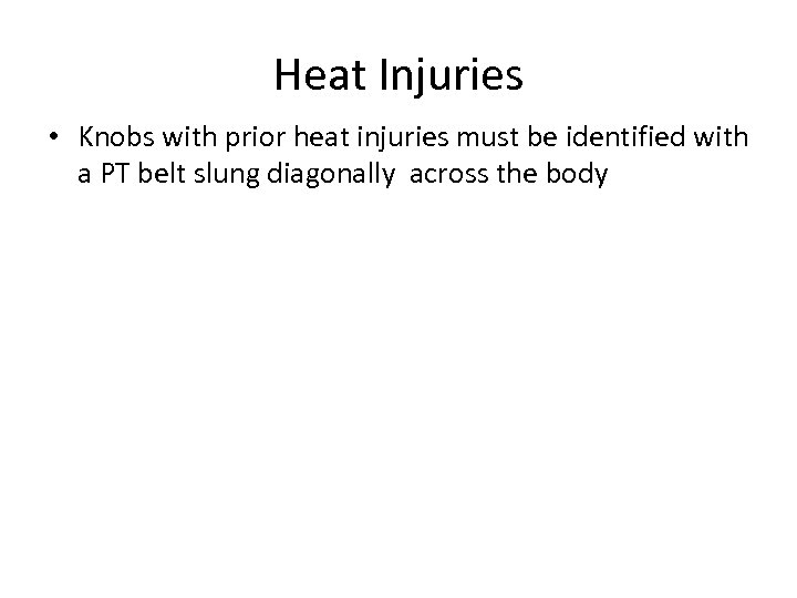 Heat Injuries • Knobs with prior heat injuries must be identified with a PT