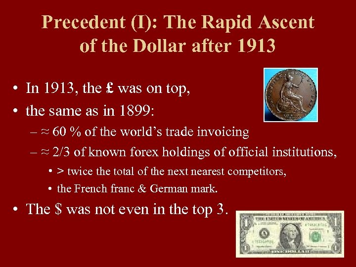 Precedent (I): The Rapid Ascent of the Dollar after 1913 • In 1913, the