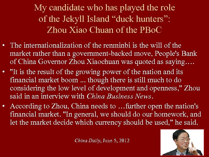 My candidate who has played the role of the Jekyll Island “duck hunters”: Zhou