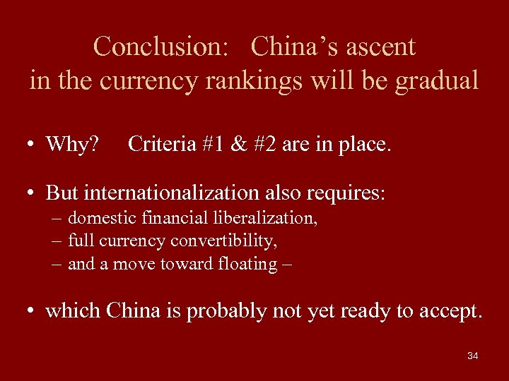 Conclusion: China’s ascent in the currency rankings will be gradual • Why? Criteria #1