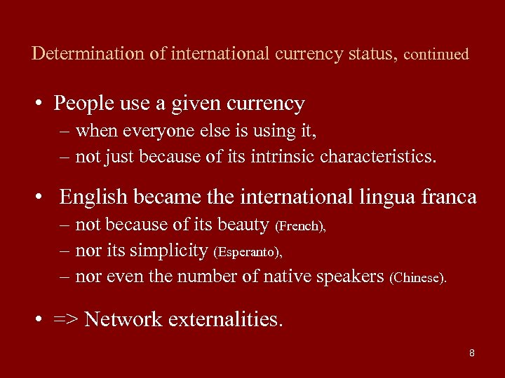 Determination of international currency status, continued • People use a given currency – when