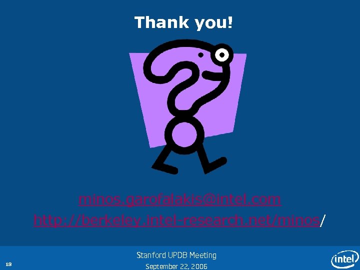 Thank you! minos. garofalakis@intel. com http: //berkeley. intel-research. net/minos/ Stanford UPDB Meeting 18 September