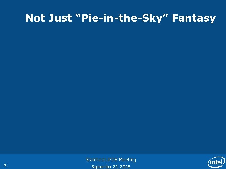 Not Just “Pie-in-the-Sky” Fantasy Stanford UPDB Meeting 3 September 22, 2006 