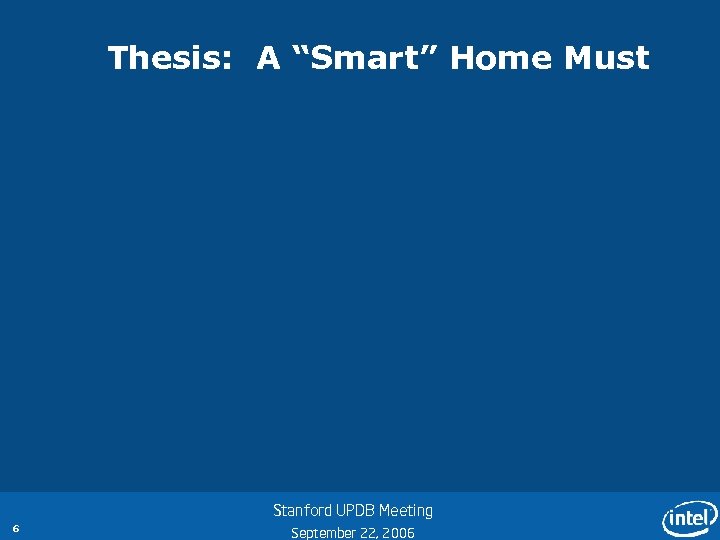 Thesis: A “Smart” Home Must Stanford UPDB Meeting 6 September 22, 2006 