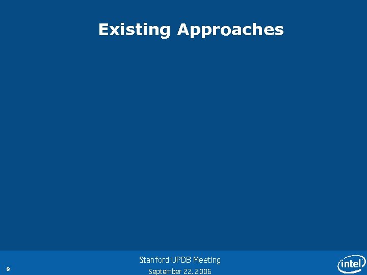 Existing Approaches Stanford UPDB Meeting 8 September 22, 2006 