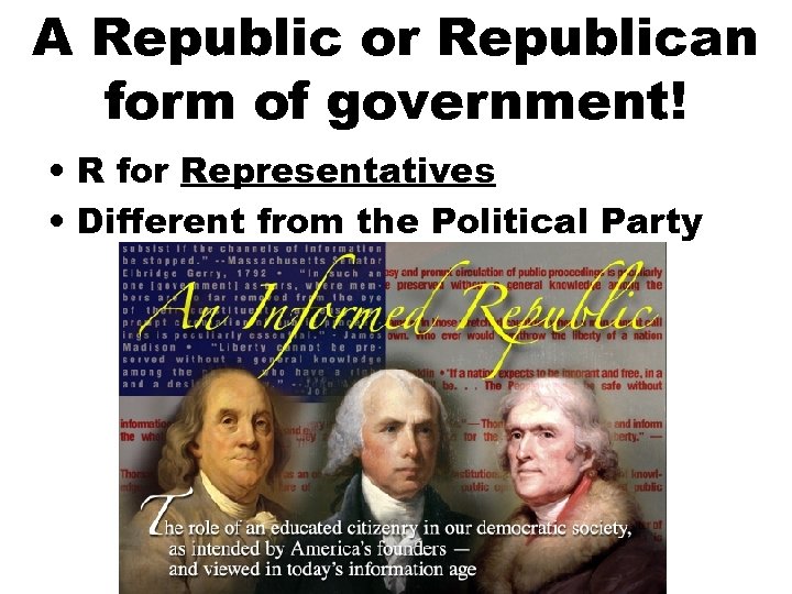 A Republic or Republican form of government! • R for Representatives • Different from