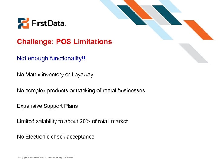 Challenge: POS Limitations Not enough functionality!!! No Matrix inventory or Layaway No complex products