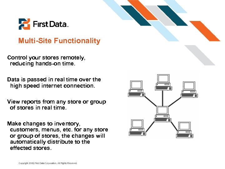 Multi-Site Functionality Control your stores remotely, reducing hands-on time. Data is passed in real