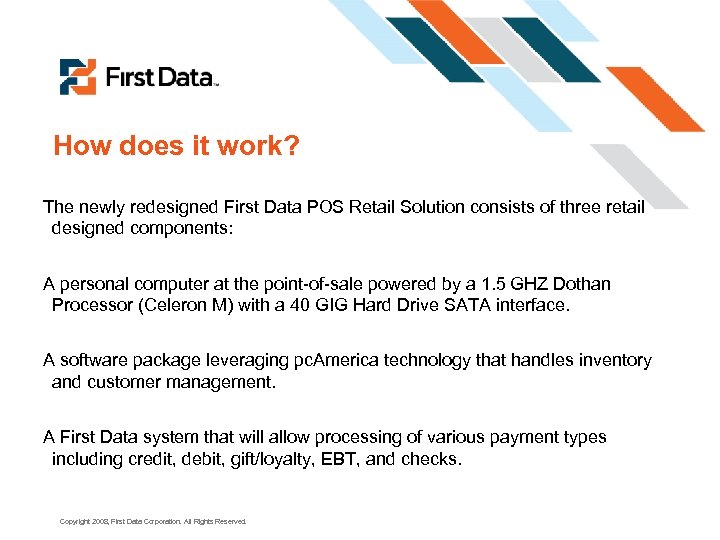How does it work? The newly redesigned First Data POS Retail Solution consists of