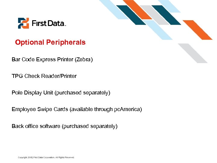 Optional Peripherals Bar Code Express Printer (Zebra) TPG Check Reader/Printer Pole Display Unit (purchased