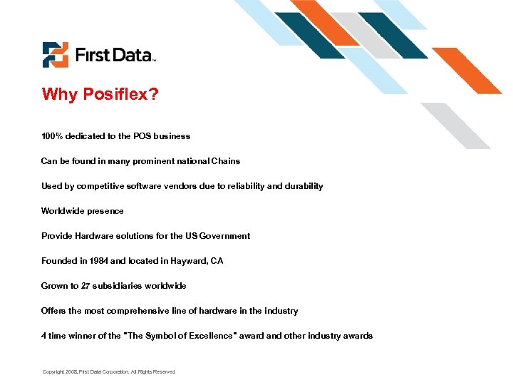 Why Posiflex? 100% dedicated to the POS business Can be found in many prominent