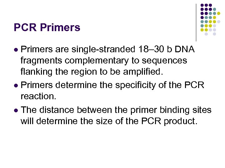 PCR Primers are single-stranded 18– 30 b DNA fragments complementary to sequences flanking the