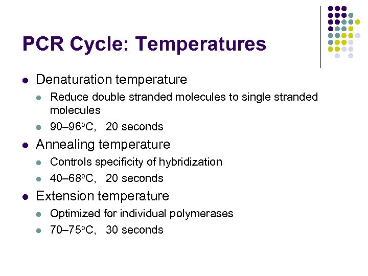 PCR Cycle: Temperatures l Denaturation temperature l l l Annealing temperature l l l