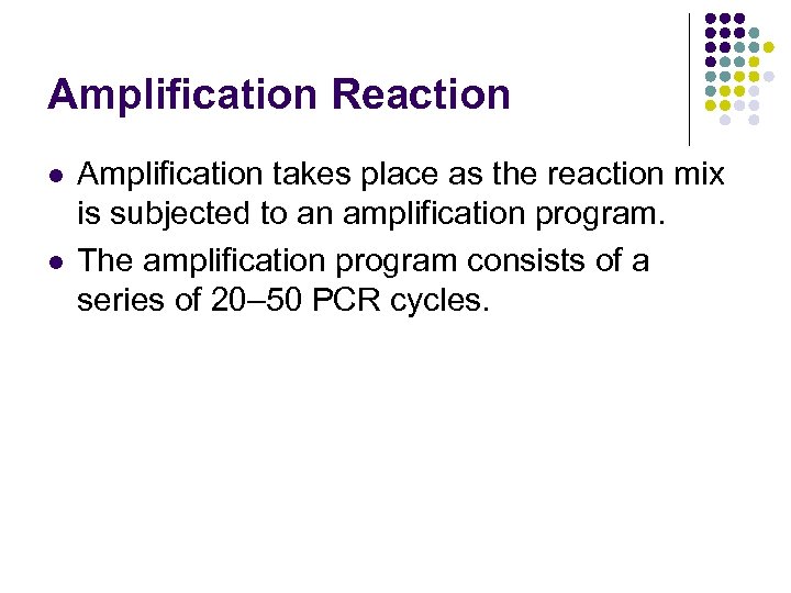 Amplification Reaction l l Amplification takes place as the reaction mix is subjected to