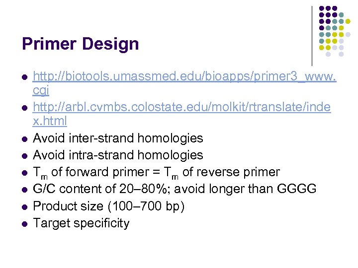 Primer Design l l l l http: //biotools. umassmed. edu/bioapps/primer 3_www. cgi http: //arbl.