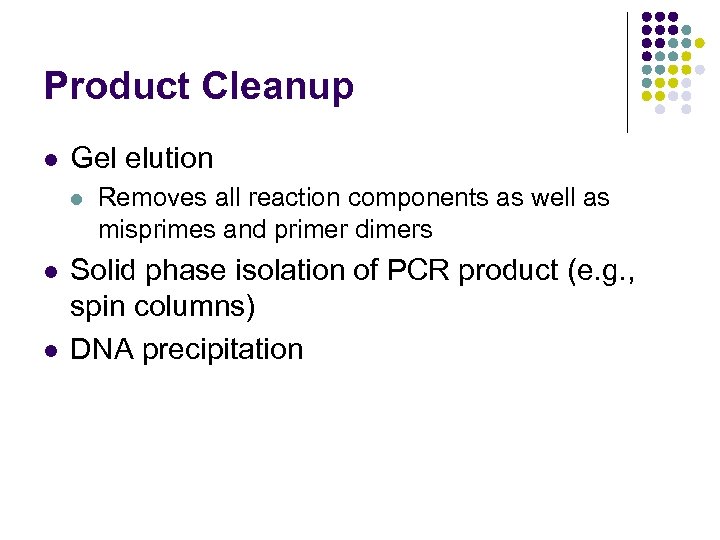 Product Cleanup l Gel elution l l l Removes all reaction components as well