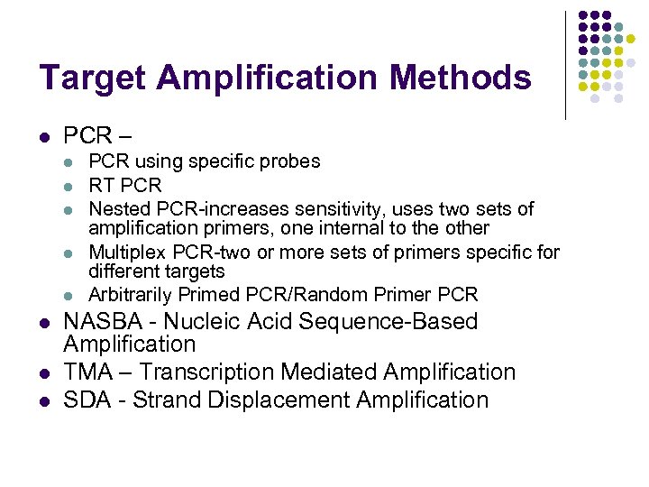 Target Amplification Methods l PCR – l l l l PCR using specific probes