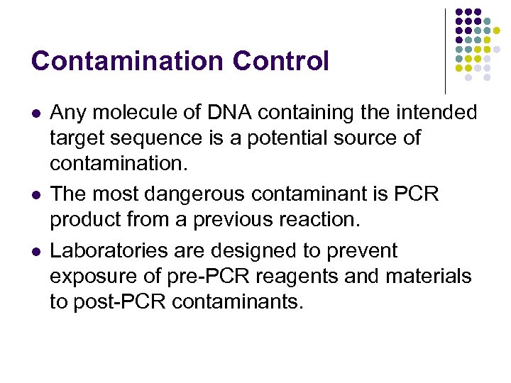 Contamination Control l Any molecule of DNA containing the intended target sequence is a