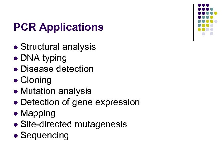 PCR Applications Structural analysis l DNA typing l Disease detection l Cloning l Mutation