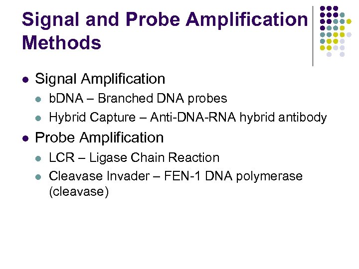 Signal and Probe Amplification Methods l Signal Amplification l l l b. DNA –