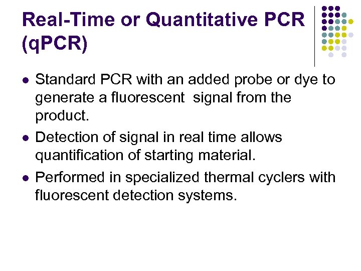 Real-Time or Quantitative PCR (q. PCR) l l l Standard PCR with an added