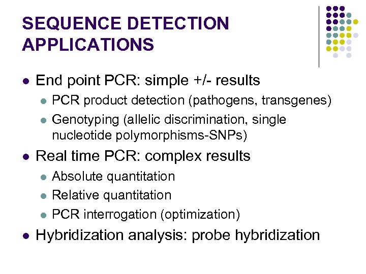 SEQUENCE DETECTION APPLICATIONS l End point PCR: simple +/- results l l l Real