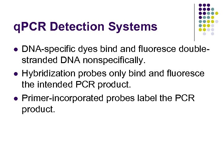 q. PCR Detection Systems l l l DNA-specific dyes bind and fluoresce doublestranded DNA