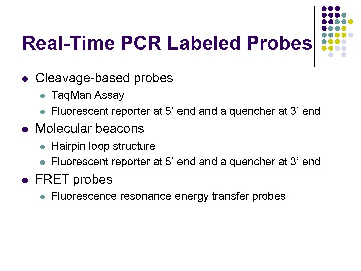 Real-Time PCR Labeled Probes l Cleavage-based probes l l l Molecular beacons l l