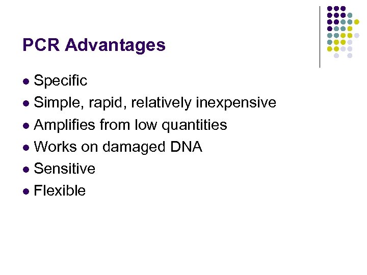 PCR Advantages Specific l Simple, rapid, relatively inexpensive l Amplifies from low quantities l