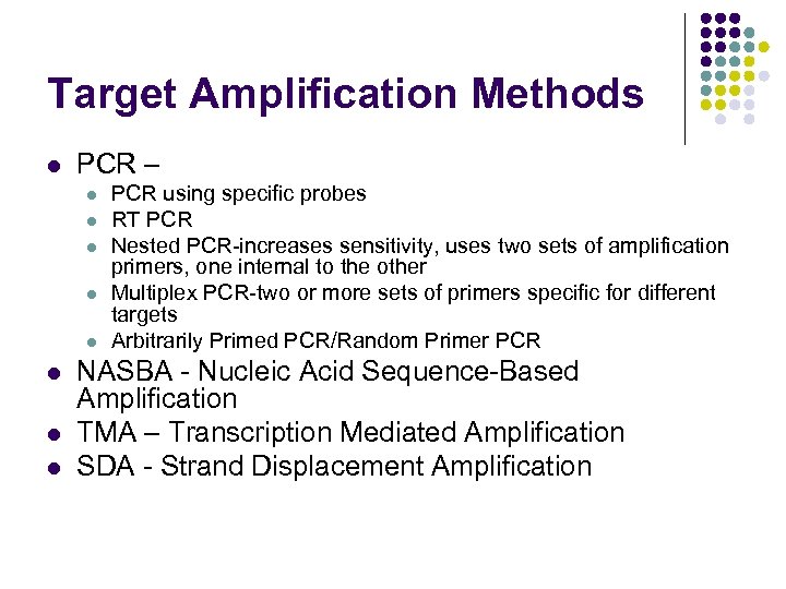 Target Amplification Methods l PCR – l l l l PCR using specific probes