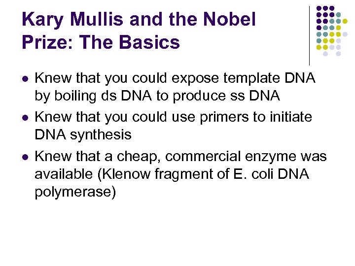 Kary Mullis and the Nobel Prize: The Basics l l l Knew that you