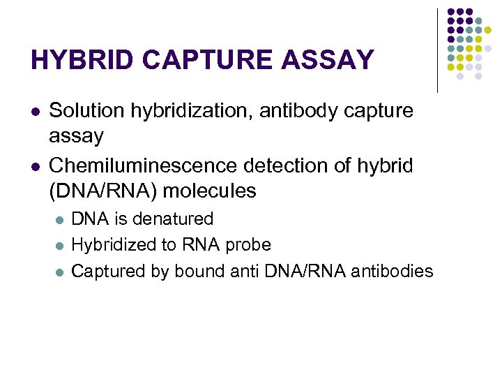 HYBRID CAPTURE ASSAY l l Solution hybridization, antibody capture assay Chemiluminescence detection of hybrid