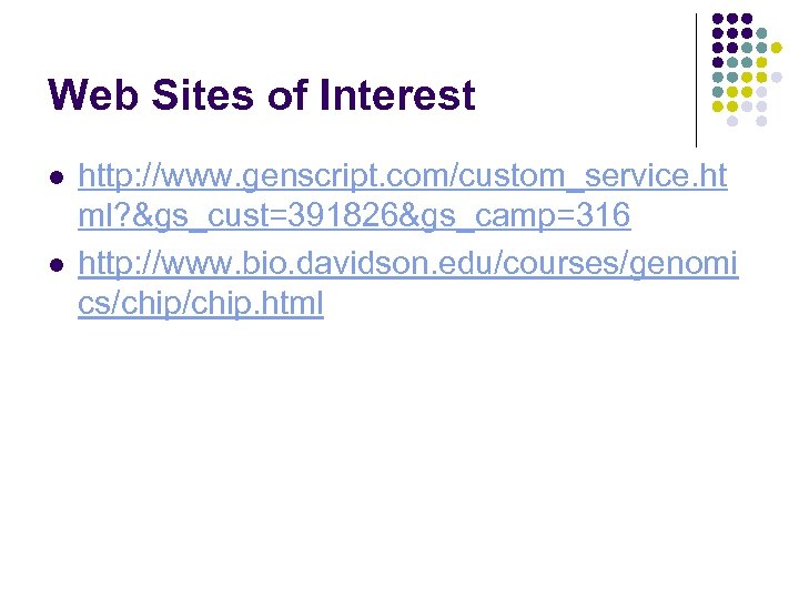 Web Sites of Interest l l http: //www. genscript. com/custom_service. ht ml? &gs_cust=391826&gs_camp=316 http: