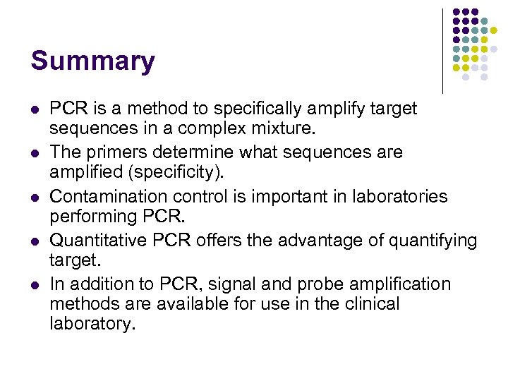 Summary l l l PCR is a method to specifically amplify target sequences in