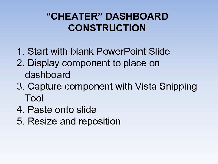 “CHEATER” DASHBOARD CONSTRUCTION 1. Start with blank Power. Point Slide 2. Display component to