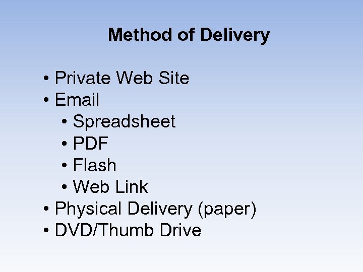 Method of Delivery • Private Web Site • Email • Spreadsheet • PDF •