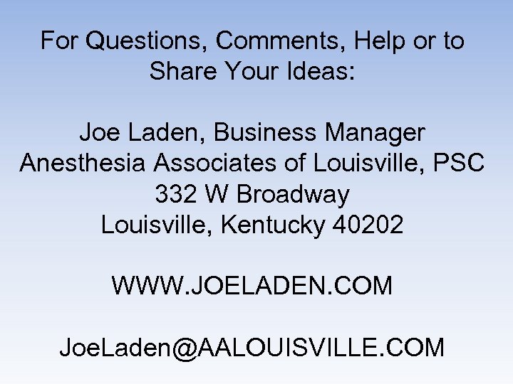 For Questions, Comments, Help or to Share Your Ideas: Joe Laden, Business Manager Anesthesia