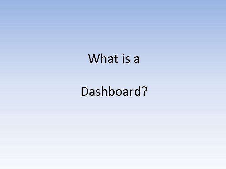 What is a Dashboard? 