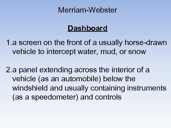 Merriam-Webster Dashboard 1. a screen on the front of a usually horse-drawn vehicle to