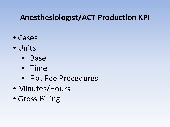 Anesthesiologist/ACT Production KPI • Cases • Units • Base • Time • Flat Fee