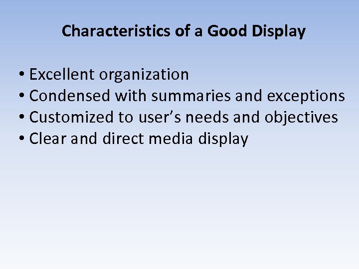 Characteristics of a Good Display • Excellent organization • Condensed with summaries and exceptions